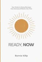 Ready, Now: Your Guide to Doing Recovery from Anorexia Different this Time 176370100X Book Cover