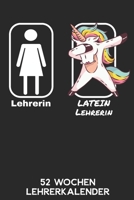Lehrerin - Lateinlehrerin - 52 Wochen Lehrerkalender: 6'x9' ( A5) 52 Wochen Einhorn Lehrerplaner / Notebook - Lustige Geschenkidee f�r Lehrerinnen. Geschenk f. Referendare zum Abschluss des Referendar B00M56ZGNS Book Cover