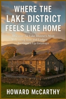 WHERE THE LAKE DISTRICT FEELS LIKE HOME: Discover the Lake District's Most Welcoming Inns and Lodges for Grown-Up Getaways B0GFF16B26 Book Cover