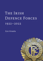 The Irish Defence Forces, 1922-2022: Servants of the Nation 1801510369 Book Cover