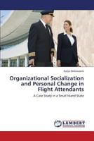 Organizational Socialization and Personal Change in Flight Attendants: A Case Study in a Small Island State 3659430323 Book Cover
