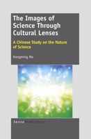 The Images of Science Through Cultural Lenses: A Chinese Study on the Nature of Science 9460919413 Book Cover