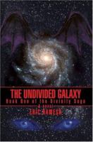 The Undivided Galaxy: Book One of the Divinity Saga 0595392784 Book Cover