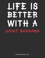 Life is Better With A Saint Bernard Weekly Planner 2020: Weekly Calendar / Planner Gift, 156 Pages, 8.5x11, Soft Cover, Matte Finish 1676745157 Book Cover