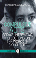 Compulsive Acts: Essays, Interviews, Reflections on the Work of Sky Gilbert (37) 1550717200 Book Cover