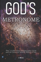 God's Metronome: The 12,000-Year Catastrophe Cycle and the Question Nobody Wants to Ask B0GNKWK6QG Book Cover