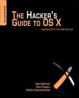 The Hacker's Guide to OS X: Exploiting OS X from the Root Up 1597499501 Book Cover