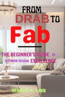 From drab to fab: The beginner's guide to interior design excellence B0CLTV4G5R Book Cover