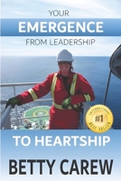 Your Emergence From Leadership To Heartship 1999541405 Book Cover