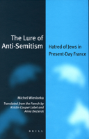 The Lure of Anti-semitism: Hatred of Jews in Present-day France (Jewish Identities in a Changing World) 9004163379 Book Cover