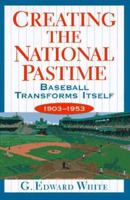 Creating the National Pastime 0691034885 Book Cover