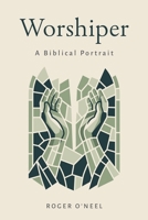 Worshiper: A Biblical Portrait 1948022362 Book Cover