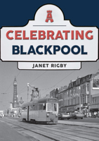 Celebrating Blackpool 1398104140 Book Cover