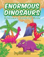 Enormous Dinosaurs: Dinosaurs Coloring Book 1683052005 Book Cover