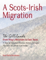 A Scots-Irish Migration (Revised 2015 B&W): The Gillilands - From King's Mountain to East Texas 1515179451 Book Cover