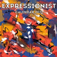 Expressionist Calendar 2021: 16-Month Calendar, Cute Gift Idea For Art Lovers Women & Men B0962N9L2W Book Cover