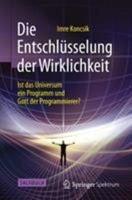 Die Entschlusselung Der Wirklichkeit: Ist Das Universum Ein Programm Und Gott Der Programmierer? 3662461382 Book Cover