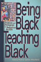 Being Black Teaching Black: Politics and Pedagogy in Religious Studies 0687465036 Book Cover