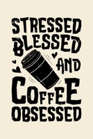 Stressed Blessed and Coffee Obsessed: Coffee Lined Notebook, Journal, Organizer, Diary, Composition Notebook, Gifts for Coffee Lovers 1676569332 Book Cover