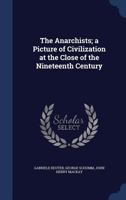 The Anarchists; a Picture of Civilization at the Close of the Nineteenth Century 1017162069 Book Cover