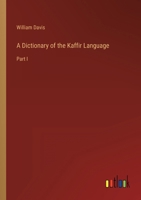 A Dictionary of the Kaffir Language: Part I 3368152009 Book Cover