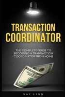 The Complete Guide to Becoming a Transaction Coordinator From Home B0G64QPYMH Book Cover