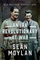 An IRA Revolutionary at War: Sean Moylan 1036115283 Book Cover