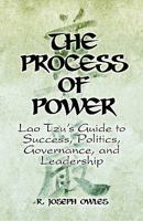 The Process of Power: Lao Tzu's Guide to Success, Politics, Governance, and Leadership 1608360202 Book Cover