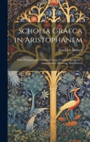 Scholia Graeca in Aristophanem: Cum Prolegomenis Grammaticorum, Varietate Lectionis ... Annotatione Criticorum, Item Selecta 1021338648 Book Cover