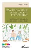 Essai de dialogue entre l’Orient et l’Occident: Les sciences humaines au miroir du bouddhisme (Dialogues Interreligieux) (French Edition) 2336536994 Book Cover