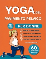 Yoga del Pavimento Pelvico per Donne: 60 Esercizi Delicati e Completamente Illustrati per Ricostruire la Forza, Migliorare il Controllo Della Vescica ... Nucleo a Qualsiasi Età (Italian Edition) B0FHQDCQQ4 Book Cover
