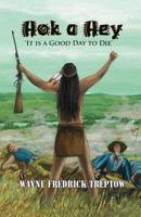 Hok A Hey: It is a good day to die 107694762X Book Cover