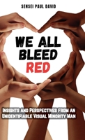 We All Bleed Red - Insights and Perspectives from an Unidentifiable Visual Minority Man (Sensei Self Development - Mental Health Books) 1778486835 Book Cover