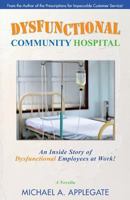 Dysfunctional Community Hospital: An Inside Story of Dysfunctional Employees at Work! 0972119442 Book Cover