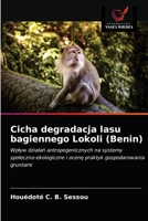 Cicha degradacja lasu bagiennego Lokoli (Benin): Wpływ działań antropogenicznych na systemy społeczno-ekologiczne i ocenę praktyk gospodarowania gruntami 6203094854 Book Cover