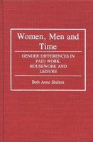 Women, Men, and Time: Gender Difference in Paid Work, Housework and Leisure (Contributions in Women's Studies) 0313265127 Book Cover