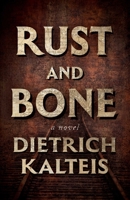 Rust and Bone: A Novel 1770418504 Book Cover