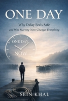 ONE DAY: Why Delay Feels Safe—and Why Starting Now Changes Everything. B0GMGZZHMF Book Cover