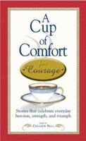 A Cup of Comfort Stories for Courage: Celebrating Everyday Heroism, Strength, and Triumph 1593370032 Book Cover
