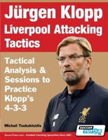Jürgen Klopp Liverpool Attacking Tactics - Tactical Analysis and Sessions to Practice Klopp's 4-3-3 1910491489 Book Cover