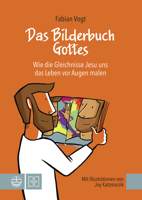 Das Bilderbuch Gottes: Wie Die Gleichnisse Jesu Uns Das Leben VOR Augen Malen (German Edition) 3374076475 Book Cover