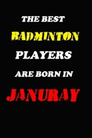 The Best Badminton Players Are Born In January Notebook: Lined Notebook / Journal Gift, 120 Pages, 6x9, Soft Cover, Matte Finish 1676615830 Book Cover