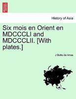 Six mois en Orient en MDCCCLI and MDCCCLII. [With plates.] 1241569657 Book Cover