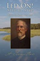 Led on! Step By Step: Scenes From Clerical, Military, Educational, and Plantation Life in the South 1828-1898 1376043874 Book Cover