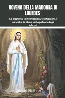 NOVENA DELLA MADONNA DI LOURDES: La biografia, le intercessioni, le riflessioni, i miracoli e le litanie della patrona degli infermi (Italian Edition) B0F4GGVNSK Book Cover