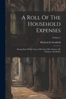 A Roll Of The Household Expenses: During Part Of The Years 1289 And 1290. Abstract, Ill. Glossary, And Index; Volume 2 1022547607 Book Cover