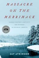 Massacre on the Merrimack: Hannah Duston's Captivity and Revenge in Colonial America 1493003224 Book Cover