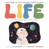 Welcome to This Strange Thing Called Life: Introducing Newborn Humans to the Universe B0CQRMFRHW Book Cover