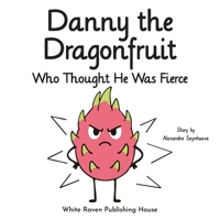 Danny the Dragonfruit Who Thought He Was Fierce (Silly Fruit Alphabet) 9887197440 Book Cover