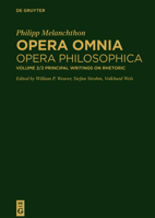Philipp Melanchthon: Opera Omnia: Opera Philosophica 2.2 Principal Writings on Rhetoric 3110559552 Book Cover